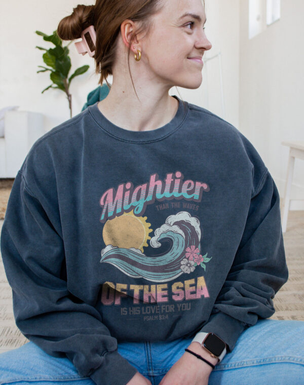 Mightier Than The Waves Of The Sea Psalm 93:4 Christian Bible Pepper Comfort Colors Sweatshirt